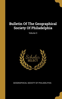Bulletin Of The Geographical Society Of Philadelphia; Volume 3