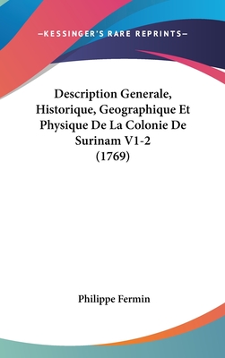Description Generale, Historique, Geographique Et Physique De La Colonie De Surinam V1-2 (1769)