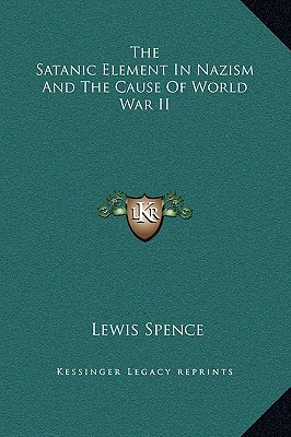 The Satanic Element In Nazism And The Cause Of World War II