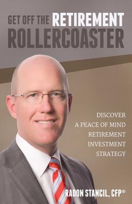 Get Off the Retirement Roller Coaster: Discover a Peace of Mind Retirement Investment Strategy