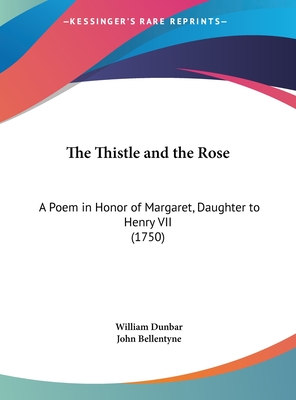 The Thistle and the Rose: A Poem in Honor of Margaret, Daughter to Henry VII (1750)