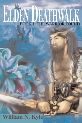 Elden Deathwalk: Book 1: The Warrior Found