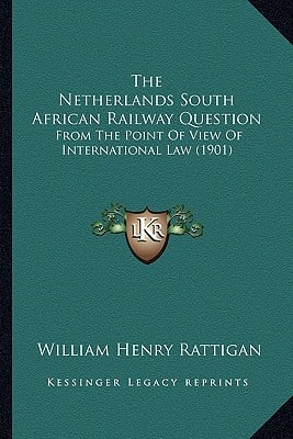The Netherlands South African Railway Question: From The Point Of View Of International Law (1901)