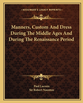 Manners, Custom And Dress During The Middle Ages And During The Renaissance Period