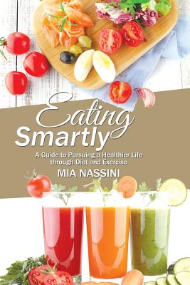Eating Smartly: A Guide to Pursuing a Healthier Life through Diet and Exercise