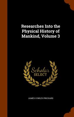 Researches Into the Physical History of Mankind, Volume 3