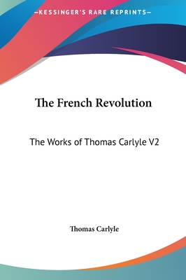 The French Revolution: The Works of Thomas Carlyle V2