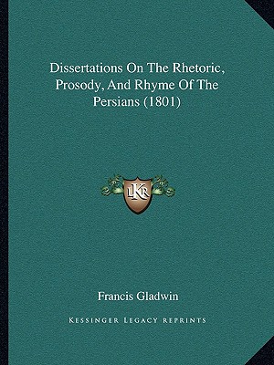 Dissertations On The Rhetoric, Prosody, And Rhyme Of The Persians (1801)