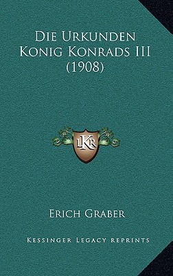 Die Urkunden Konig Konrads III (1908)