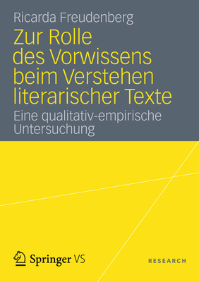 Zur Rolle Des Vorwissens Beim Verstehen Literarischer Texte: Eine Qualitativ-Empirische Untersuchung