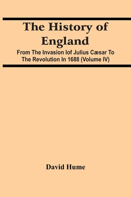 The History Of England: From The Invasion Iof Julius Cæsar To The Revolution In 1688 (Volume Iv)