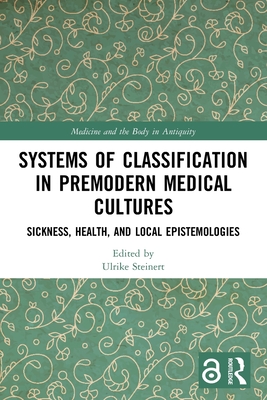 Systems of Classification in Premodern Medical Cultures: Sickness, Health, and Local Epistemologies