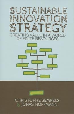 Sustainable Innovation Strategy: Creating Value in a World of Finite Resources