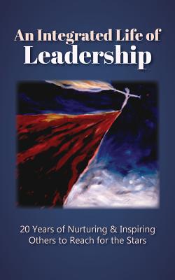 An Integrated Life of Leadership: 20 Years of Nurturing & Inspiring Others to Reach for the Stars