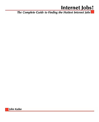 Internet Jobs: The Complete Guide to Finding the Hottest Jobs on the Net