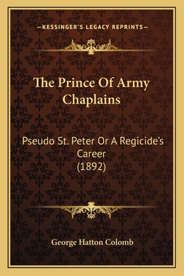 The Prince Of Army Chaplains: Pseudo St. Peter Or A Regicide's Career (1892)