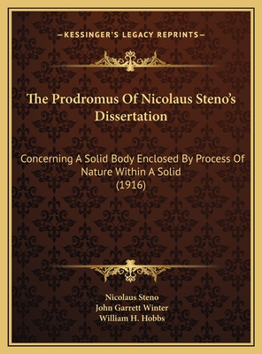 The Prodromus Of Nicolaus Steno's Dissertation: Concerning A Solid Body Enclosed By Process Of Nature Within A Solid (1916)