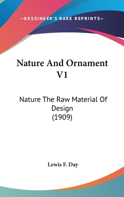 Nature And Ornament V1: Nature The Raw Material Of Design (1909)