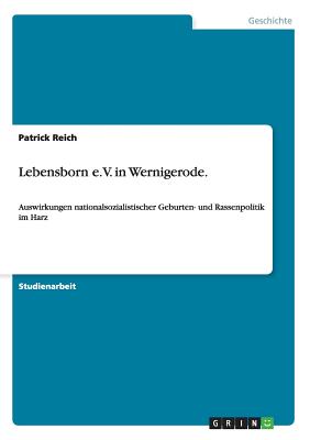 Lebensborn e.V. in Wernigerode.: Auswirkungen nationalsozialistischer Geburten- und Rassenpolitik im Harz