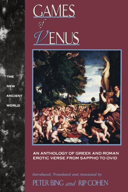 Games of Venus: An Anthology of Greek and Roman Erotic Verse from Sappho to Ovid