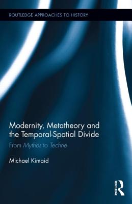 Modernity, Metatheory, and the Temporal-Spatial Divide: From Mythos to Techne