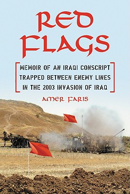 Red Flags: Memoir of an Iraqi Conscript Trapped Between Enemy Lines in the 2003 Invasion of Iraq