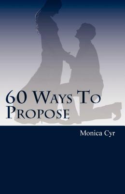 60 Ways To Propose: And Other Important Secrets