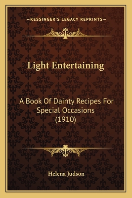 Light Entertaining: A Book Of Dainty Recipes For Special Occasions (1910)