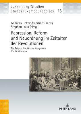 Repression, Reform und Neuordnung im Zeitalter der Revolutionen: Die Folgen des Wiener Kongresses fuer Westeuropa
