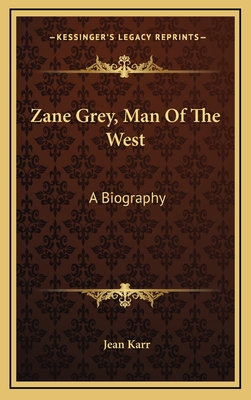 Zane Grey, Man Of The West: A Biography