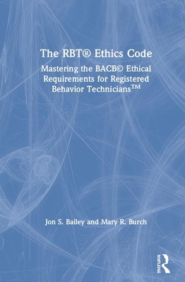 The Rbt(r) Ethics Code: Mastering the Bacb(c) Ethical Requirements for Registered Behavior Technicians(tm)