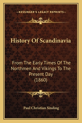 History Of Scandinavia: From The Early Times Of The Northmen And Vikings To The Present Day (1860)