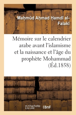 Mémoire sur le calendrier arabe avant l'islamisme et sur la naissance: et l'âge du prophète Mohammad présenté à la séance de l'Académie le 3 avril 185