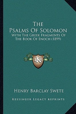 The Psalms Of Solomon: With The Greek Fragments Of The Book Of Enoch (1899)