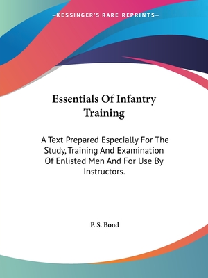 Essentials Of Infantry Training: A Text Prepared Especially For The Study, Training And Examination Of Enlisted Men And For Use By Instructors.
