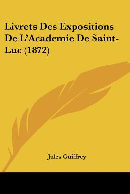 Livrets Des Expositions De L'Academie De Saint-Luc (1872)