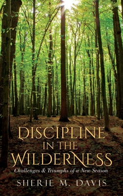 Discipline in the Wilderness: Challenges & Triumphs of a New Season