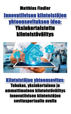 Innovatiivisen kiinteistöjen yhteensovituksen idea: Yksinkertaistettu kiinteistövälitys: Kiinteistöjen yhteensovitus: Tehokas, yksinkertainen ja ammat