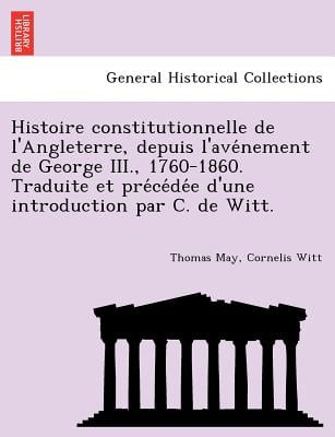 Histoire constitutionnelle de l'Angleterre, depuis l'avénement de George III., 1760-1860. Traduite et précédée d'une introduct
