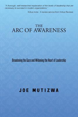 The Arc of Awareness: Broadening the Gaze and Widening the Heart of Leadership