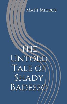 The Untold Tale of Shady Badesso