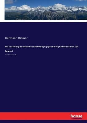 Die Entstehung des deutschen Reichskrieges gegen Herzog Karl den Kühnen von Burgund: Habilitationsschrift