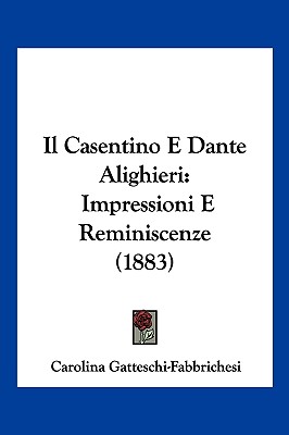 Il Casentino E Dante Alighieri: Impressioni E Reminiscenze (1883)