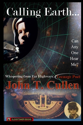 Calling Earth... Can Anyone Hear Me?: Whispering from Far Highways - Teenage Poet