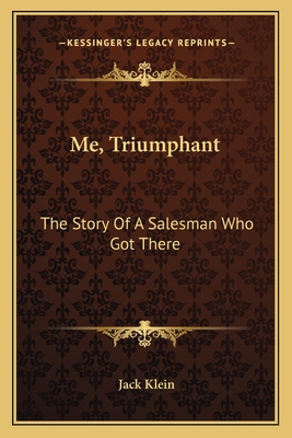 Me, Triumphant: The Story Of A Salesman Who Got There
