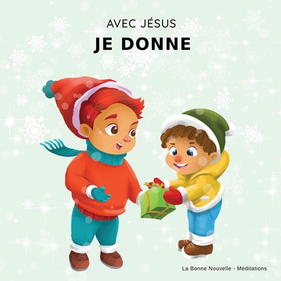 Avec Jésus, Je Donne: Un livre de Noël Chrétien pour enfants sur la véritable signification de cette période des fêtes et ses valeurs