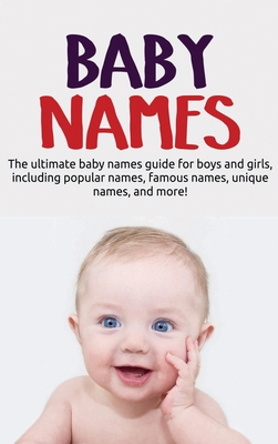 Baby Names: The ultimate baby names guide for boys and girls, including popular names, famous names, unique names, and more!