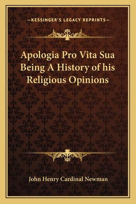 Apologia Pro Vita Sua Being A History of his Religious Opinions