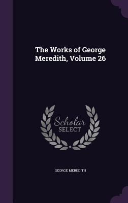 The Works of George Meredith, Volume 26