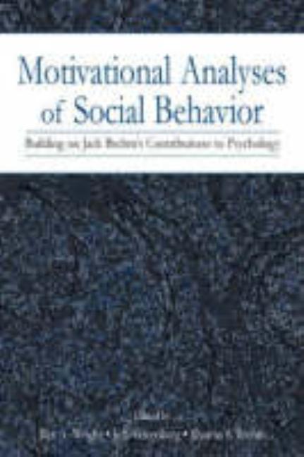 Motivational Analyses of Social Behavior: Building on Jack Brehm's Contributions to Psychology